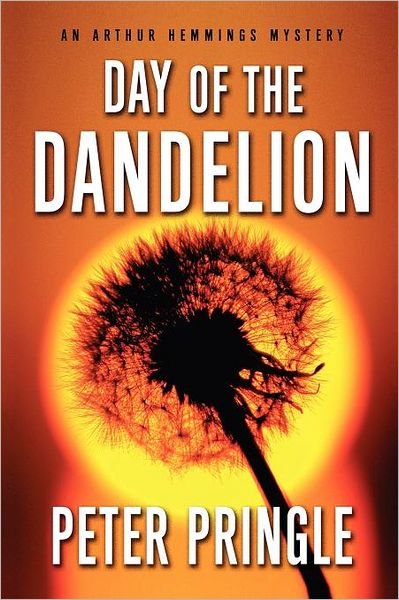 Cover for Peter Pringle · Day of the Dandelion: an Arthur Hemmings Mystery (Paperback Book) (2010)