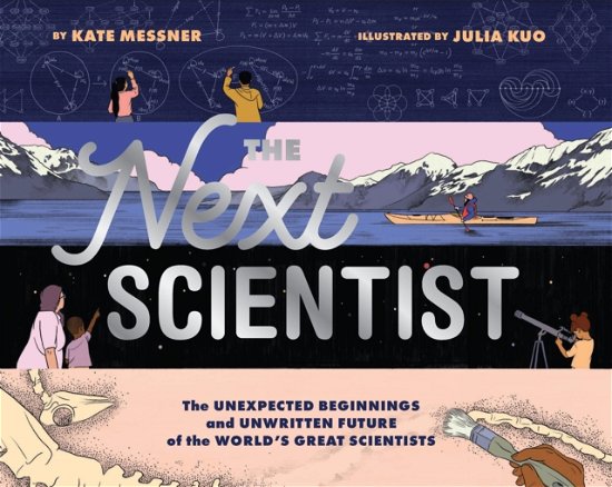 Cover for Kate Messner · Next Scientist: The Unexpected Beginnings and Unwritten Future of the World’s Great Scientists (Hardcover Book) (2024)