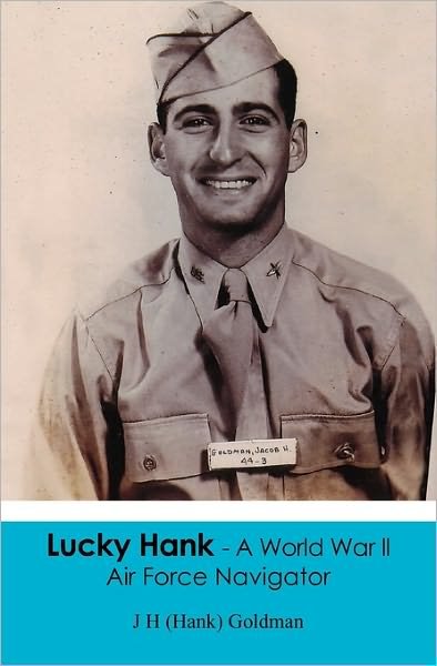 Cover for J H (Hank) Goldman · Lucky Hank - a World War Ll Air Force Navigator (Pocketbok) (2010)