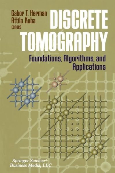 Cover for Gabor T Herman · Discrete Tomography: Foundations, Algorithms, and Applications (Softcover Reprint of the Origi) (Taschenbuch) (2012)