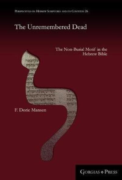 Cover for F. Mansen · The Unremembered Dead: The Non-Burial Motif in the Hebrew Bible - Perspectives on Hebrew Scriptures and its Contexts (Hardcover Book) (2018)