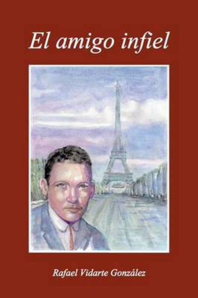 Cover for Rafael Vidarte Gonzalez · El Amigo Infiel (Paperback Book) (2013)
