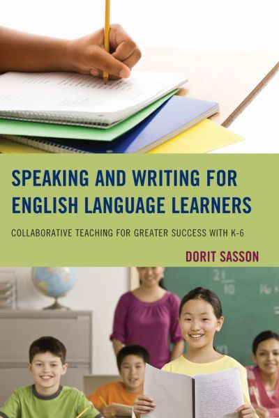 Cover for Dorit Sasson · Speaking and Writing for English Language Learners: Collaborative Teaching for Greater Success with K-6 (Paperback Book) (2013)