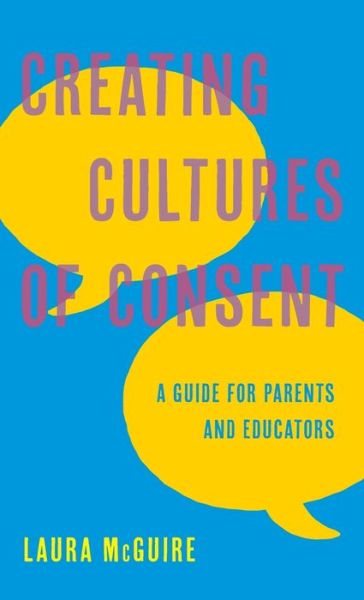 Cover for Laura McGuire · Creating Cultures of Consent: A Guide for Parents and Educators (Hardcover Book) (2021)