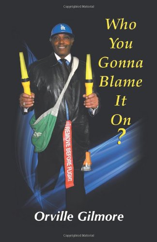 Cover for Orville Gilmore Jr. · Who You Gonna Blame It On?: Who You Gonna Blame It on This Time (Paperback Book) (2013)