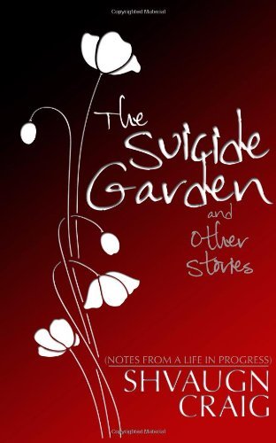 Cover for Shvaugn Craig · The Suicide Garden and Other Stories: Notes from a Life in Progress (Paperback Book) (2011)