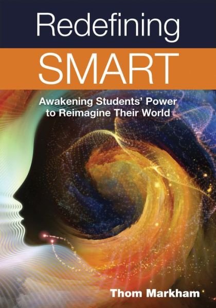 Cover for Thom Markham · Redefining Smart: Awakening Students’ Power to Reimagine Their World (Paperback Book) (2015)
