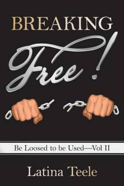 Cover for Latina Teele · Breaking Free!: Be Loosed to Be Used-vol II (Paperback Book) (2014)