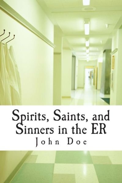 Cover for John Doe · Spirits, Saints, and Sinners in the Er: Real Stories of the er (Paperback Bog) (2013)