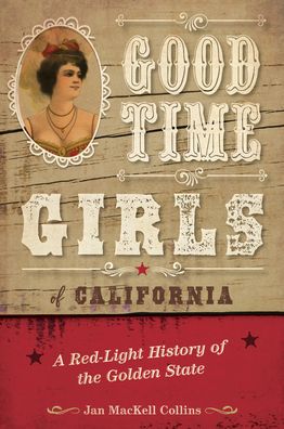 Cover for Jan MacKell Collins · Good Time Girls of California: A Red-Light History of the Golden State (Paperback Book) (2021)