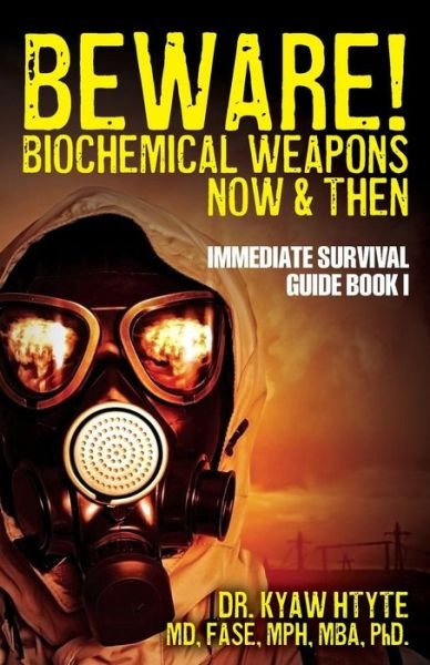 Beware! Biochemical Weapons Now & Then, Immediate Survival Guide: Immediate Survival Guide Book 1 - Htyte, Fase Mph, Mba - Books - Createspace - 9781493555963 - February 21, 2014