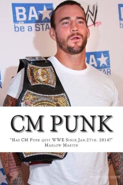 Cover for Marlow Jermaine Martin · Cm Punk: the Cm Punk Story Has He Quit the Wwe Since Jan. 27th. 2014? (Paperback Bog) (2014)