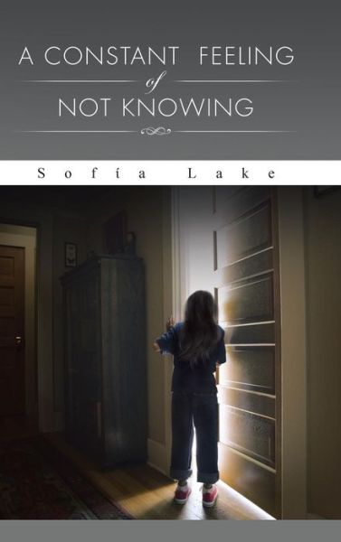 Cover for Sof a Lake · A Constant Feeling of Not Knowing (Hardcover Book) (2014)