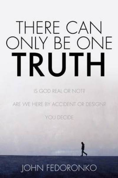 There Can Only Be One Truth - John Fedoronko - Bøger - Xulon Press - 9781498419963 - 24. november 2014
