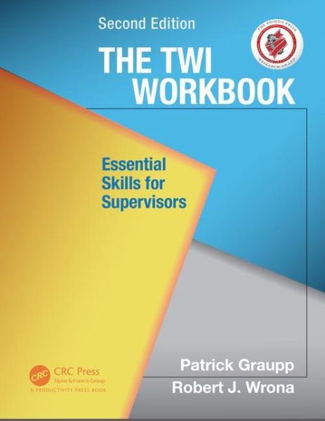 Cover for Graupp, Patrick (TWI Institute, Liverpool, New York, USA) · The TWI Workbook: Essential Skills for Supervisors, Second Edition (Paperback Book) (2015)