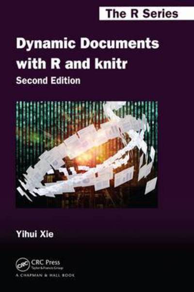 Cover for Yihui Xie · Dynamic Documents with R and knitr - Chapman &amp; Hall / CRC The R Series (Paperback Book) (2015)