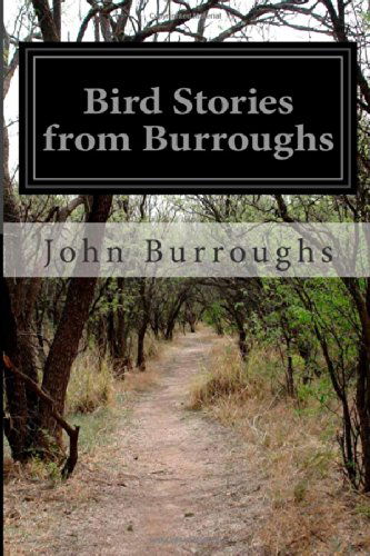 Bird Stories from Burroughs - John Burroughs - Books - CreateSpace Independent Publishing Platf - 9781499780963 - June 4, 2014