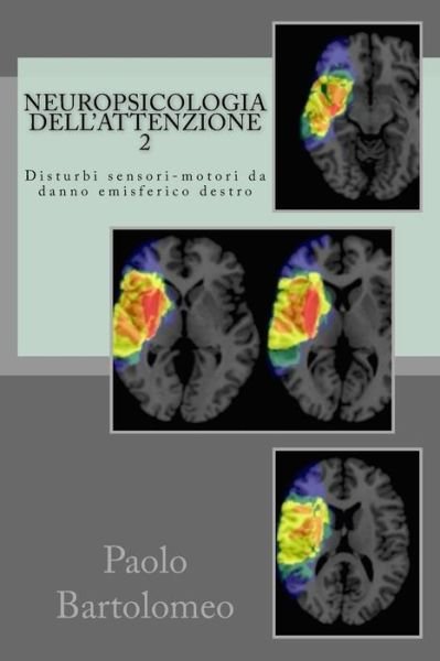Cover for Paolo Bartolomeo · Neuropsicologia Dell'attenzione 2: Disturbi Sensori-motori Da Danno Emisferico Destro (Paperback Book) (2014)