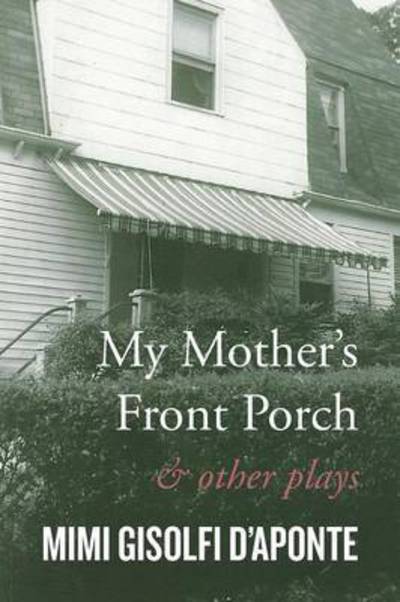 Cover for Mimi Gisolfi D\'aponte · My Mother's Front Porch: and Other Plays (Paperback Book) (2015)