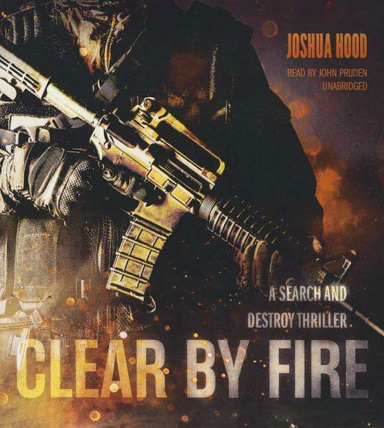 Clear by Fire - Joshua Hood - Muzyka - Blackstone Audiobooks - 9781504633963 - 18 sierpnia 2015