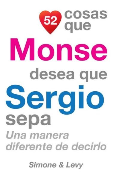Cover for J L Leyva · 52 Cosas Que Monse Desea Que Sergio Sepa: Una Manera Diferente De Decirlo (Pocketbok) (2014)