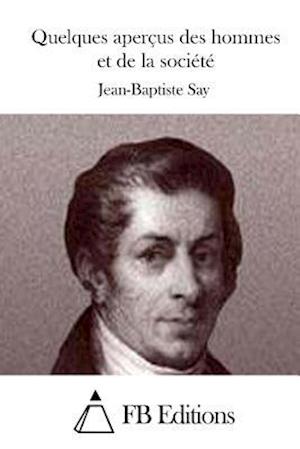 Cover for Jean-baptiste Say · Quelques Apercus Des Hommes et De La Societe (Taschenbuch) (2015)