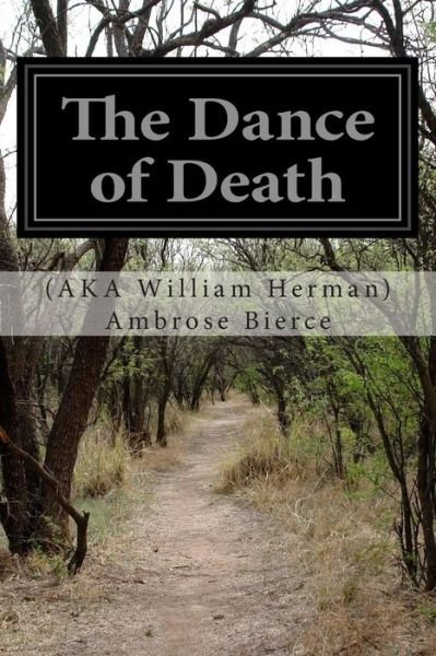 The Dance of Death - Ambrose Bierce, (Aka William Herman) - Livres - Createspace - 9781511930963 - 28 avril 2015