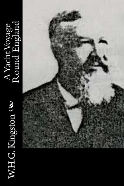 A Yacht Voyage Round England - W H G Kingston - Książki - Createspace - 9781514632963 - 21 czerwca 2015