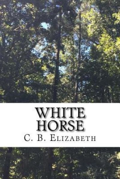 Cover for C B Elizabeth · White Horse (Pocketbok) (2016)