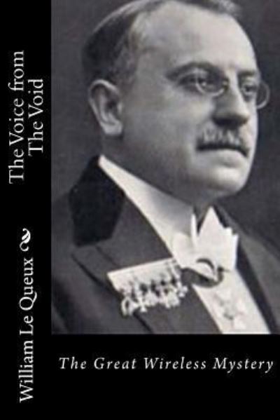 The Voice from The Void - William Le Queux - Books - Createspace Independent Publishing Platf - 9781522945963 - December 29, 2015