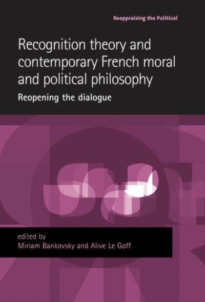 Cover for Miriam Bankovsky · Recognition Theory and Contemporary French Moral and Political Philosophy: Reopening the Dialogue - Reappraising the Political (Paperback Book) (2017)