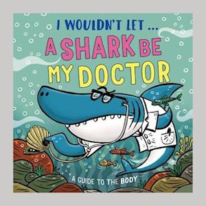 Cover for Paul Mason · I Wouldn’t Let a Shark Be My Doctor: A guide to the body - I Wouldn't Let... (Hardcover bog) (2026)