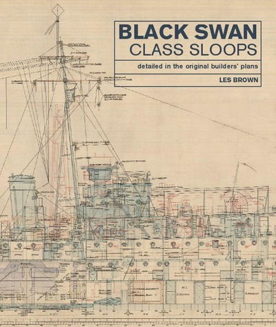 Black Swan Class Sloops: Detailed in the Original Builders' Plans - Les Brown - Books - Pen & Sword Books Ltd - 9781526765963 - February 3, 2020