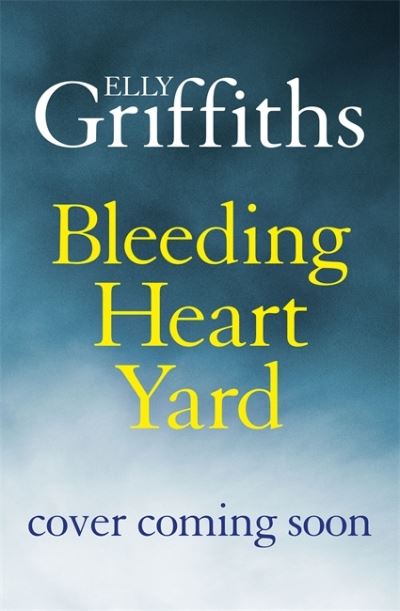 Cover for Elly Griffiths · Bleeding Heart Yard : Breathtaking new thriller from Ruth Galloway's author (Paperback Book) (2022)