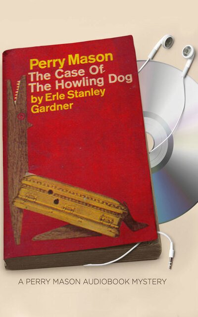 Cover for Erle Stanley Gardner · The Case of the Howling Dog (CD) (2016)