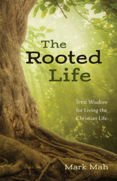 Rooted Life - Mark Mah - Kirjat - Wipf & Stock Publishers - 9781532689963 - maanantai 1. heinäkuuta 2019