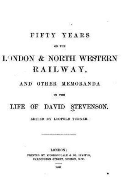 Fifty Years on the London and North Western Railway, and Other Memoranda in the Life of David - David Stevenson - Kirjat - Createspace Independent Publishing Platf - 9781535167963 - torstai 7. heinäkuuta 2016