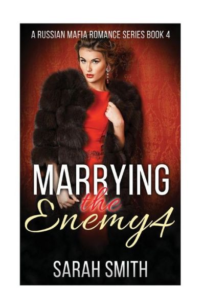 Marrying The Enemy 4 - Sarah Smith - Książki - Createspace Independent Publishing Platf - 9781535323963 - 11 lipca 2016