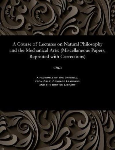 Cover for F Thomas M D Young · A Course of Lectures on Natural Philosophy and the Mechanical Arts (Paperback Bog) (1901)