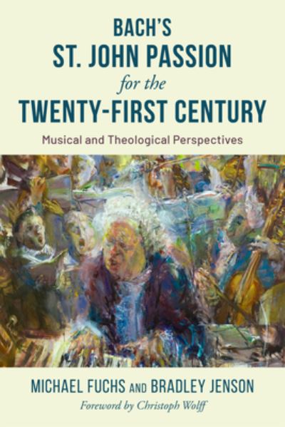 Cover for Michael Fuchs · Bach's St. John Passion for the Twenty-First Century: Musical and Theological Perspectives (Hardcover Book) (2023)