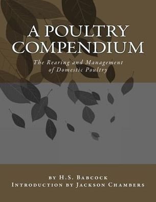A Poultry Compendium - H S Babcock - Books - Createspace Independent Publishing Platf - 9781542998963 - February 7, 2017