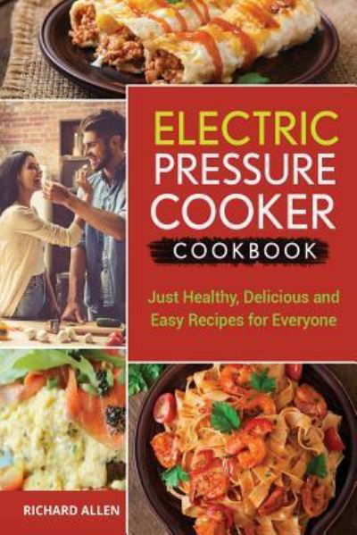 Cover for Richard Allen · Electric Pressure Cooker Cookbook Just Healthy, Delicious and Easy Recipes for Everyone! (Taschenbuch) (2017)