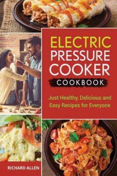 Cover for Richard Allen · Electric Pressure Cooker Cookbook Just Healthy, Delicious and Easy Recipes for Everyone! (Paperback Bog) (2017)