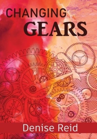 Changing Gears - Denise Reid - Books - Xlibris NZ - 9781543496963 - March 3, 2021