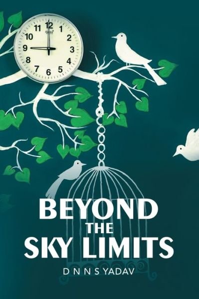 Cover for D. N. N. S. Yadav · Beyond the Sky Limits (Book) (2020)