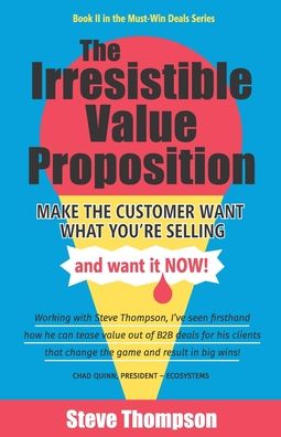 Cover for Steve Thompson · The Irresistible Value Proposition : Make the Customer Want What You're Selling and Want It Now (Paperback Book) (2019)