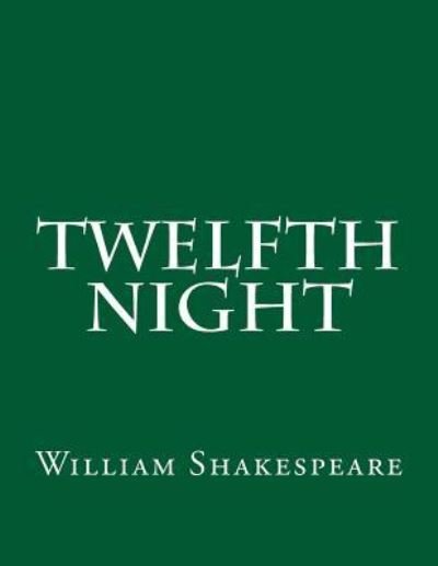 Twelfth Night - William Shakespeare - Books - Createspace Independent Publishing Platf - 9781544626963 - March 21, 2017