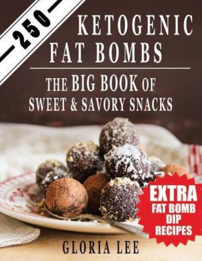 Cover for Gloria Lee · 250 Ketogenic Fat Bombs (Paperback Book) (2017)