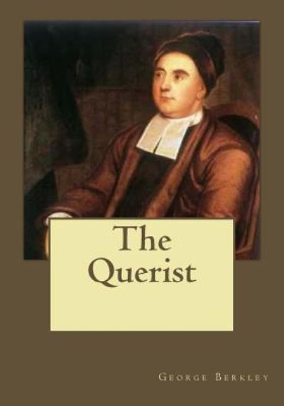 The Querist - George Berkley - Kirjat - Createspace Independent Publishing Platf - 9781546338963 - perjantai 28. huhtikuuta 2017