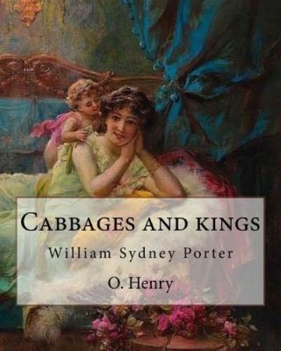 Cabbages and Kings. by - O Henry - Books - Createspace Independent Publishing Platf - 9781546891963 - May 24, 2017